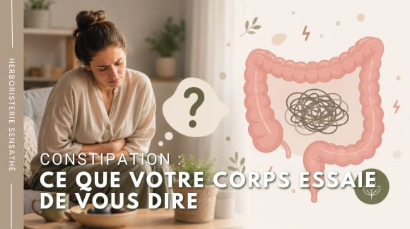 Constipation  ce que votre corps essaie de vous dire - Herboristerie Sensathé